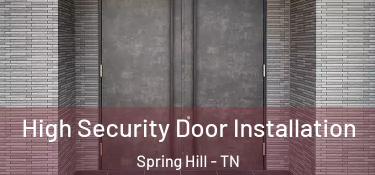 High Security Door Installation Spring Hill - TN