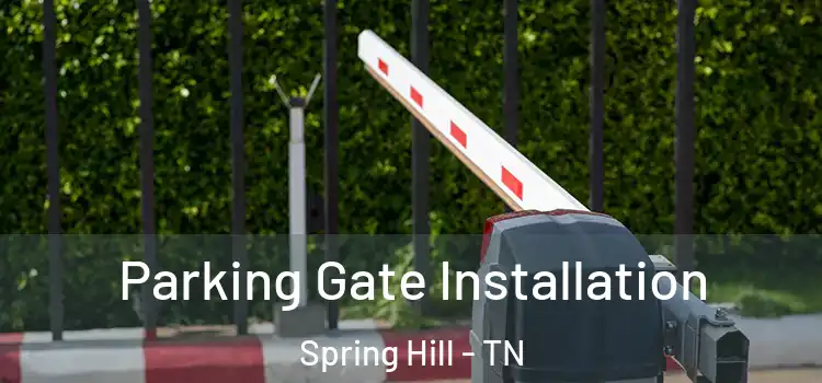 Parking Gate Installation Spring Hill - TN